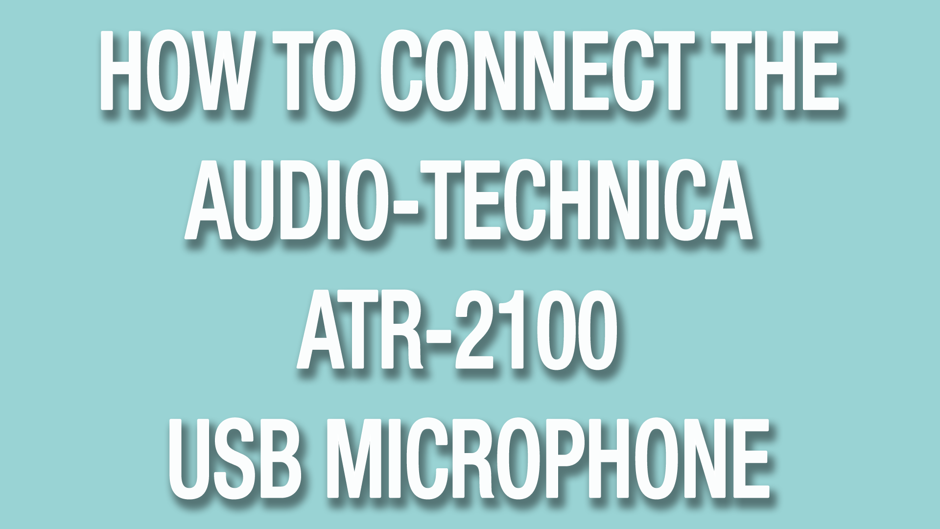 How to connect the Audio-Technica ATR-2100 USB microphone