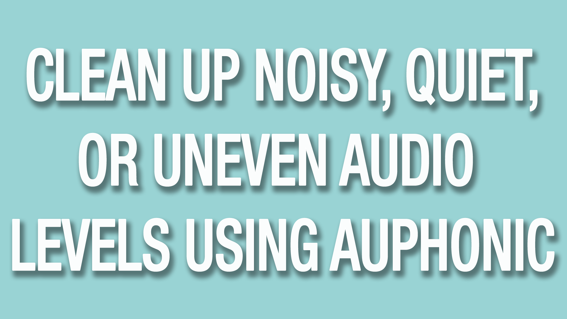 Clean up noisy, quiet, or uneven audio levels using Auphonic