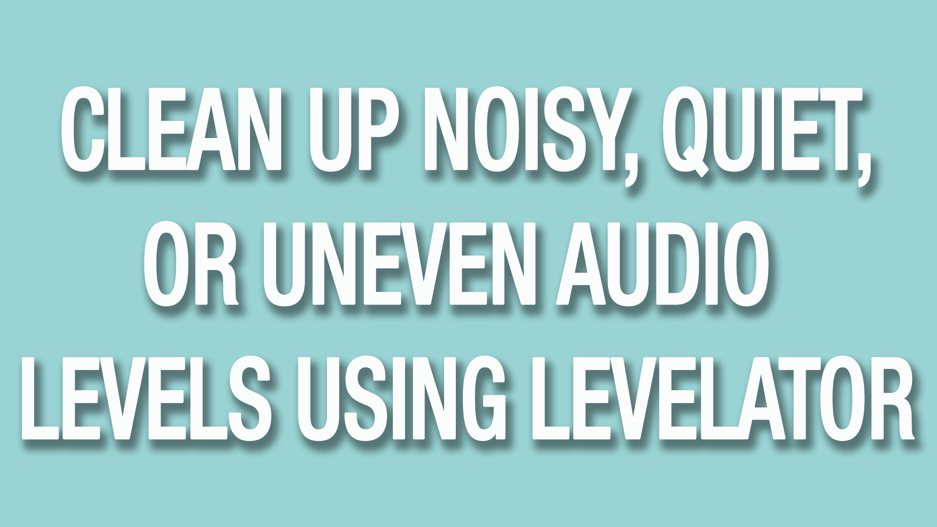 Clean up noisy, quiet, or uneven audio levels using The Levelator
