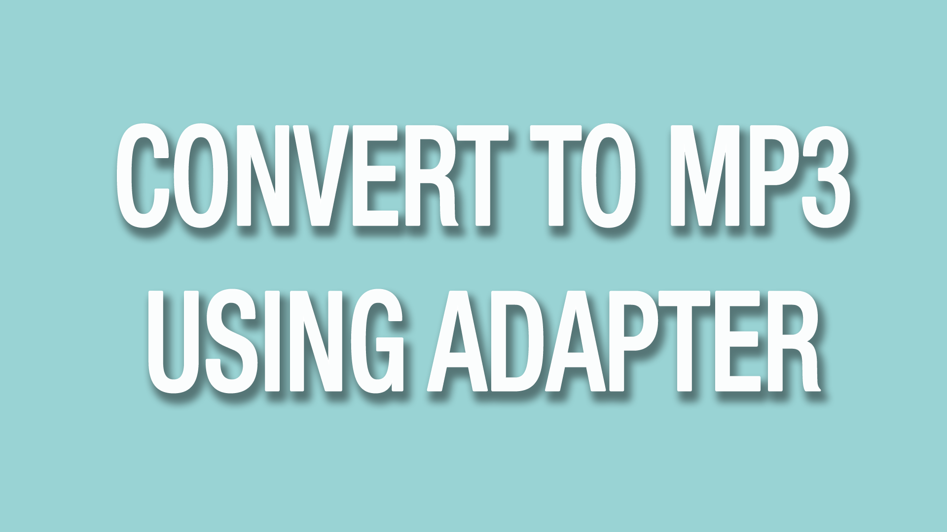 Convert to MP3 using Adapter